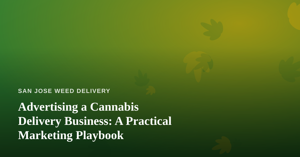 Advertising a Cannabis Delivery Business: A Practical Marketing Playbook