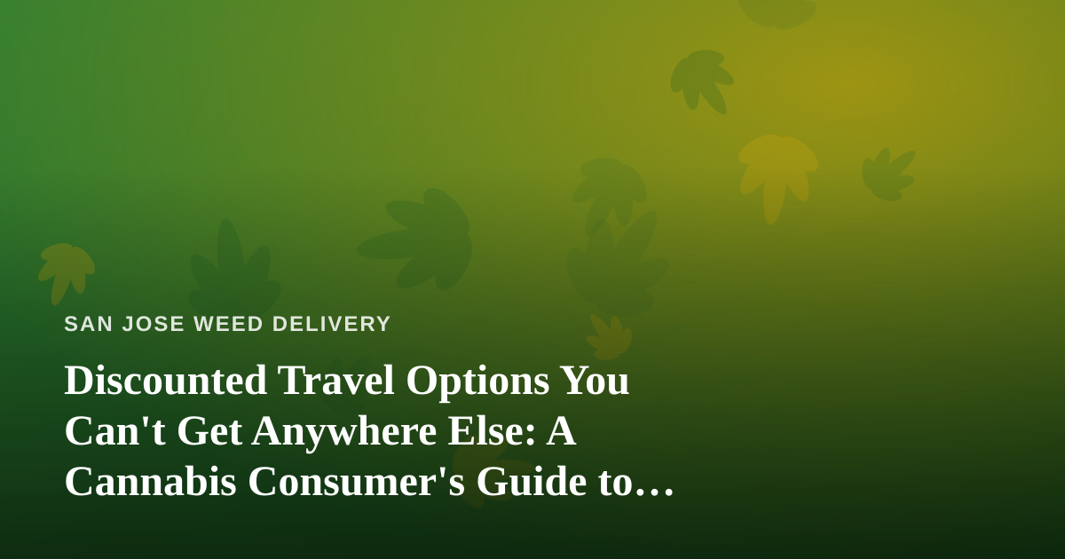 Discounted Travel Options You Can’t Get Anywhere Else: A Cannabis Consumer’s Guide to Traveling Smart