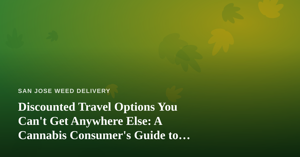 Discounted Travel Options You Can’t Get Anywhere Else: A Cannabis Consumer’s Guide to Smart Getaways