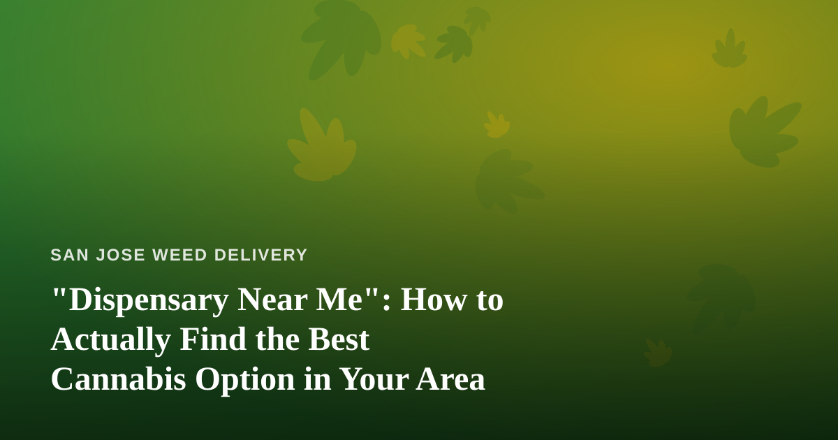 “Dispensary Near Me”: How to Actually Find the Best Cannabis Option in Your Area