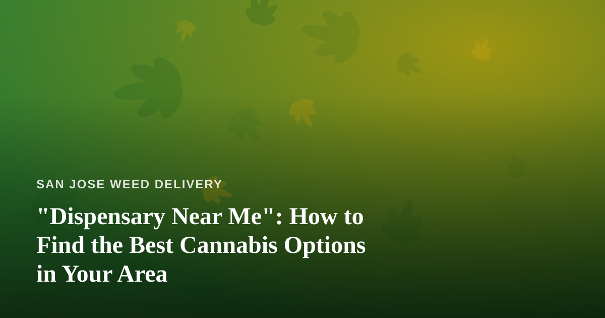“Dispensary Near Me”: How to Find the Best Cannabis Options in Your Area