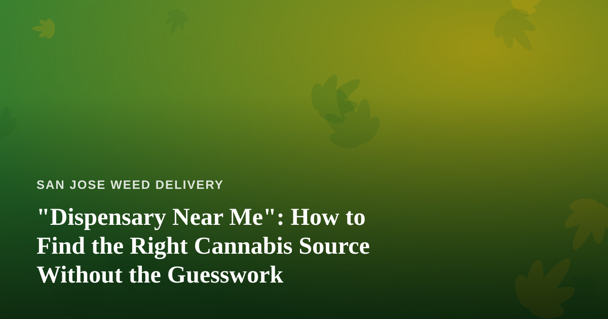 “Dispensary Near Me”: How to Find the Right Cannabis Source Without the Guesswork