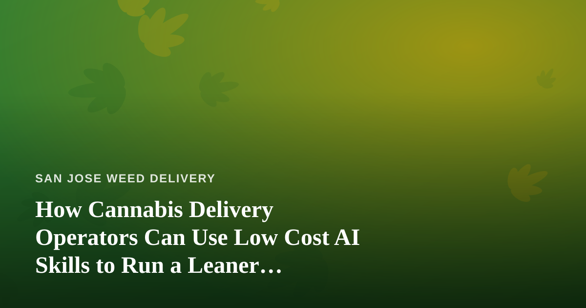 How Cannabis Delivery Operators Can Use Low Cost AI Skills to Run a Leaner Business