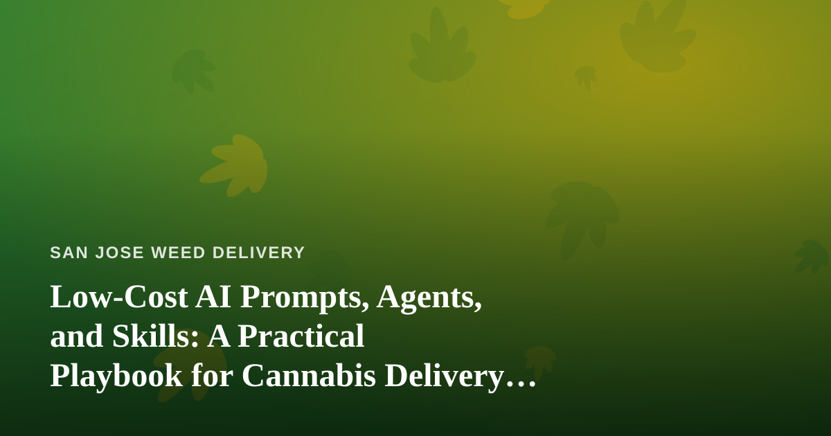 Low-Cost AI Prompts, Agents, and Skills: A Practical Playbook for Cannabis Delivery Operators
