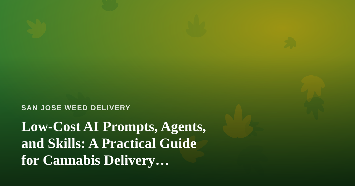 Low-Cost AI Prompts, Agents, and Skills: A Practical Guide for Cannabis Delivery Operators
