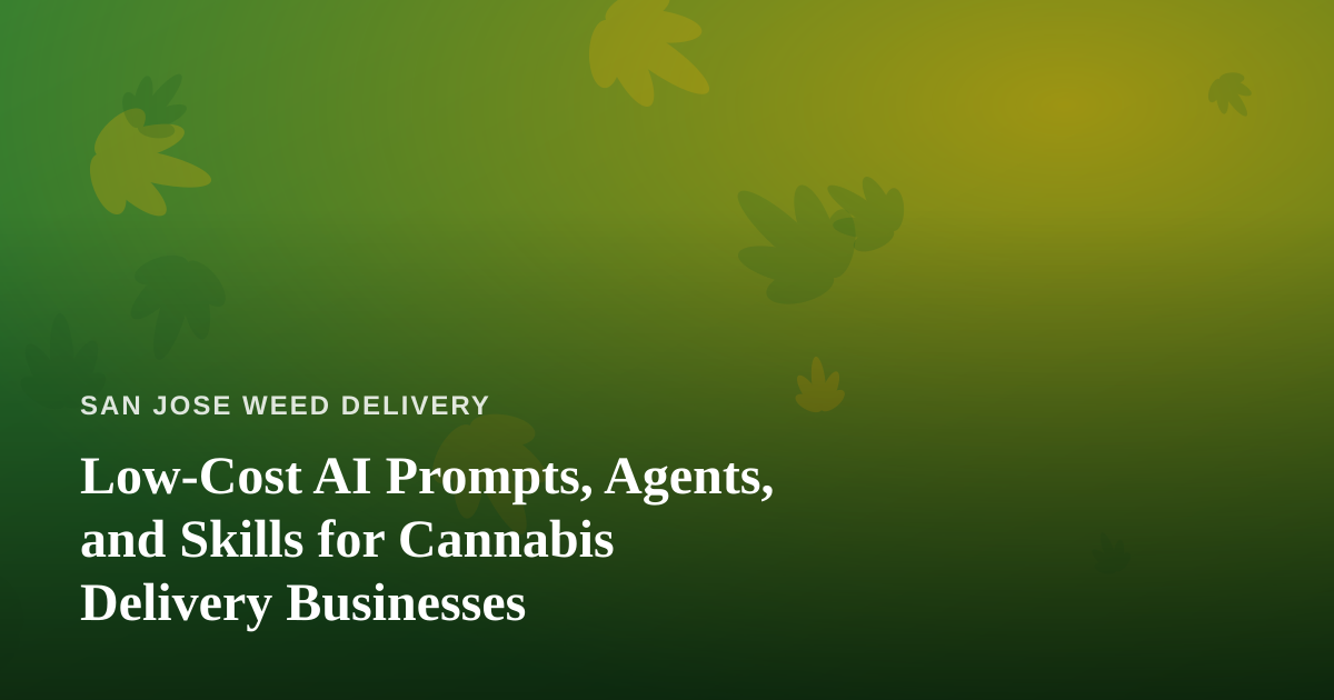 Low-Cost AI Prompts, Agents, and Skills for Cannabis Delivery Businesses