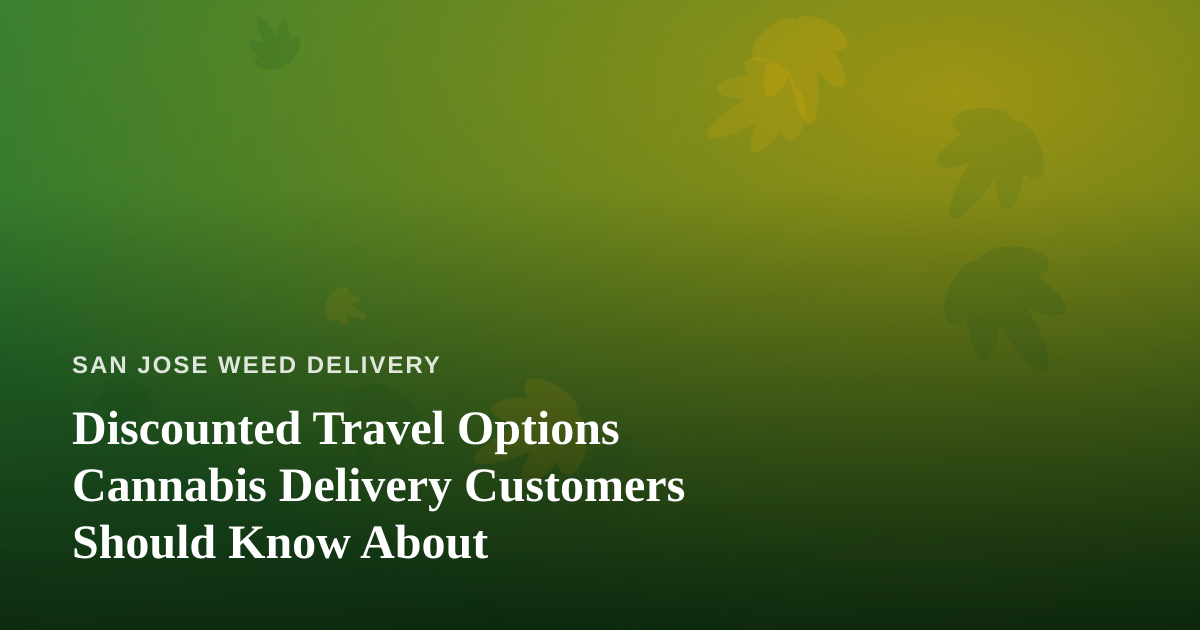 Discounted Travel Options Cannabis Delivery Customers Should Know About