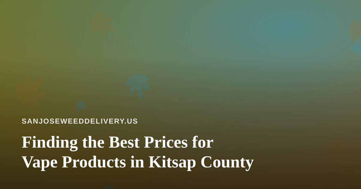 Finding the Best Prices for Vape Products in Kitsap County