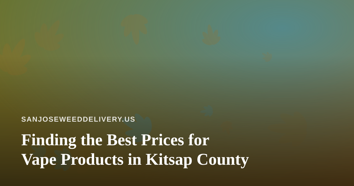 Finding the Best Prices for Vape Products in Kitsap County
