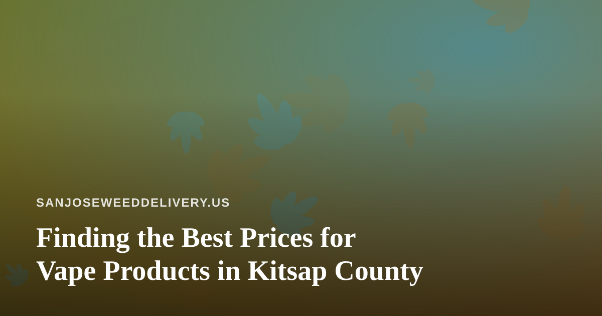 Finding the Best Prices for Vape Products in Kitsap County