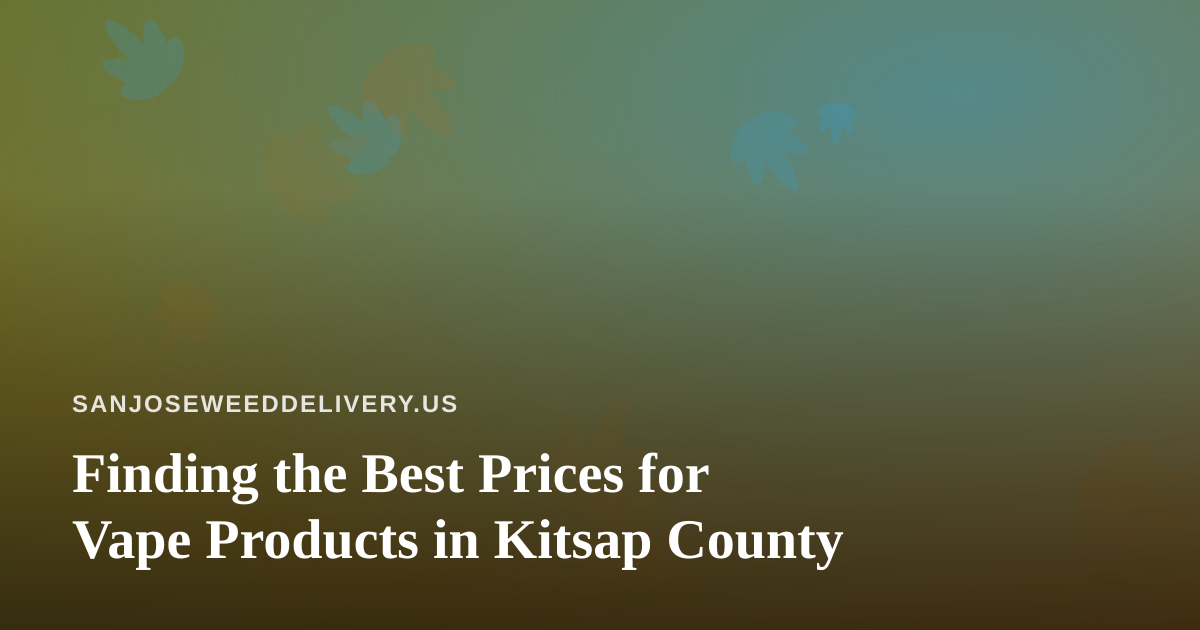 Finding the Best Prices for Vape Products in Kitsap County