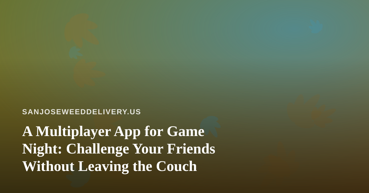 A Multiplayer App for Game Night: Challenge Your Friends Without Leaving the Couch