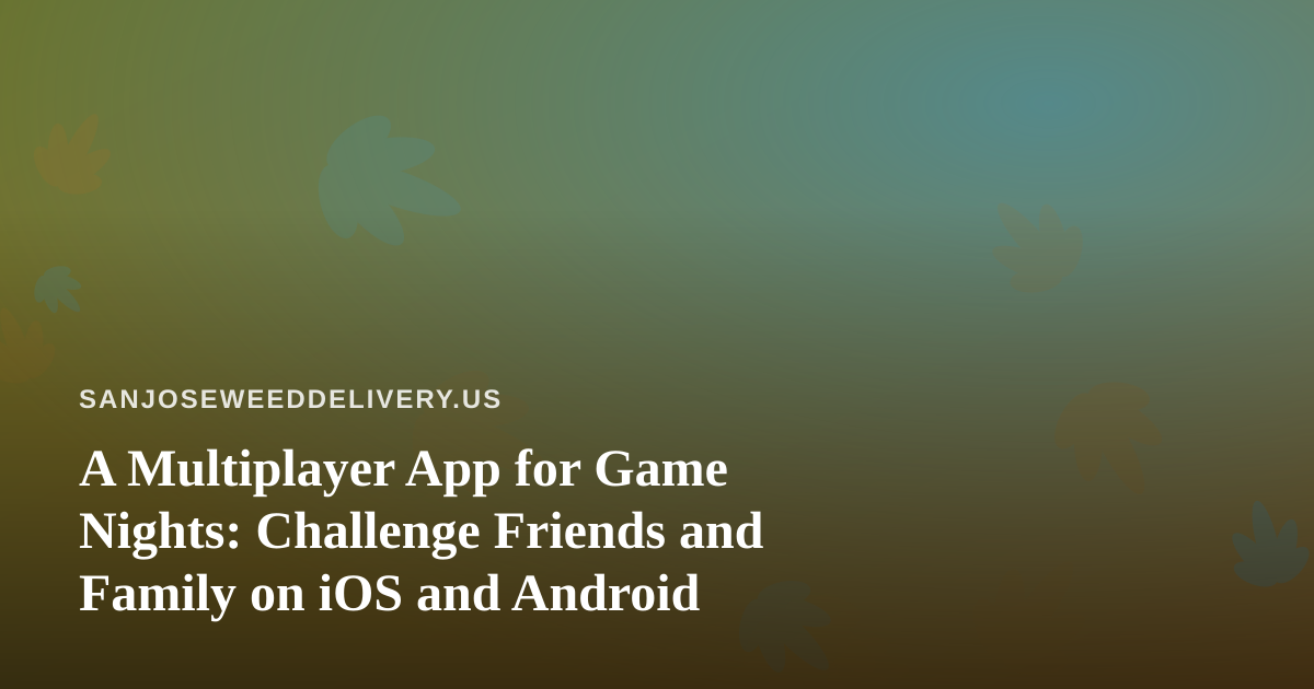 A Multiplayer App for Game Nights: Challenge Friends and Family on iOS and Android