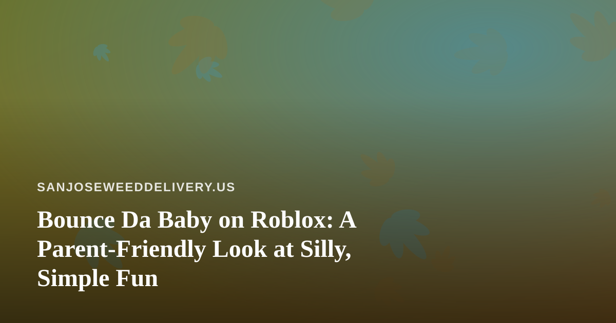 Bounce Da Baby on Roblox: A Parent-Friendly Look at Silly, Simple Fun