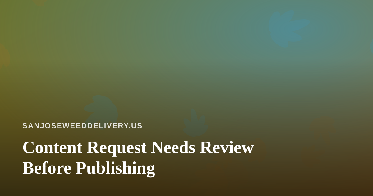 Content Request Needs Review Before Publishing