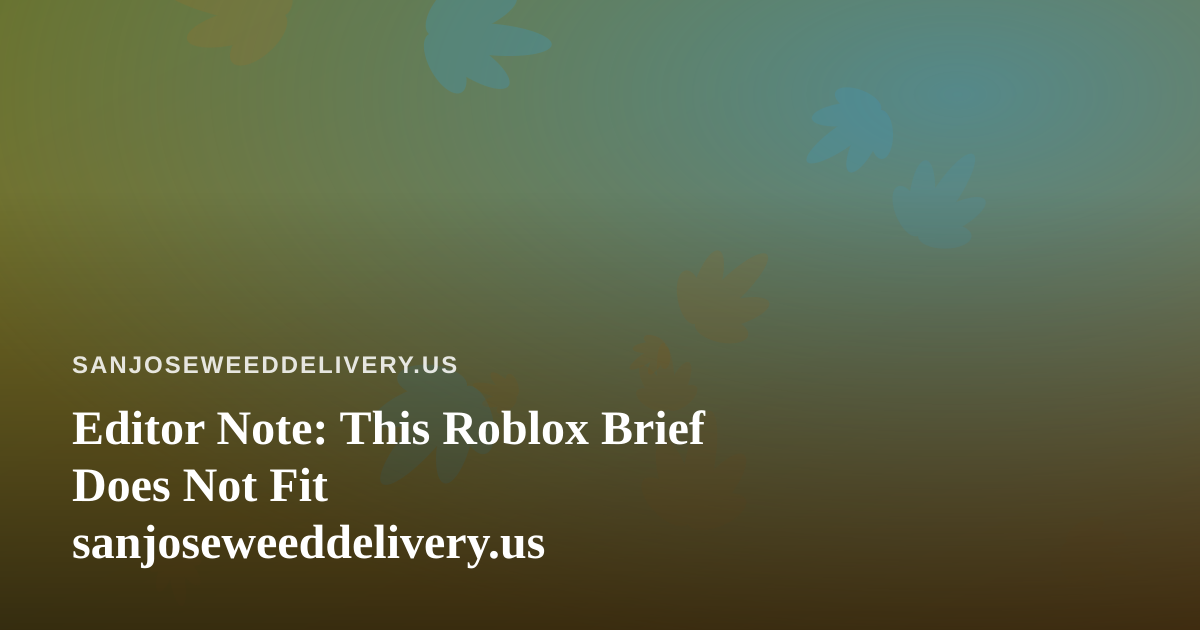 Editor Note: This Roblox Brief Does Not Fit sanjoseweeddelivery.us