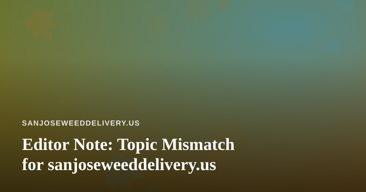 Editor Note: Topic Mismatch for sanjoseweeddelivery.us