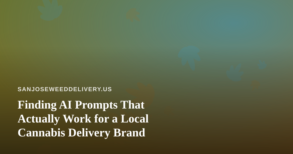 Finding AI Prompts That Actually Work for a Local Cannabis Delivery Brand