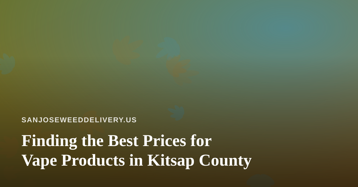 Finding the Best Prices for Vape Products in Kitsap County
