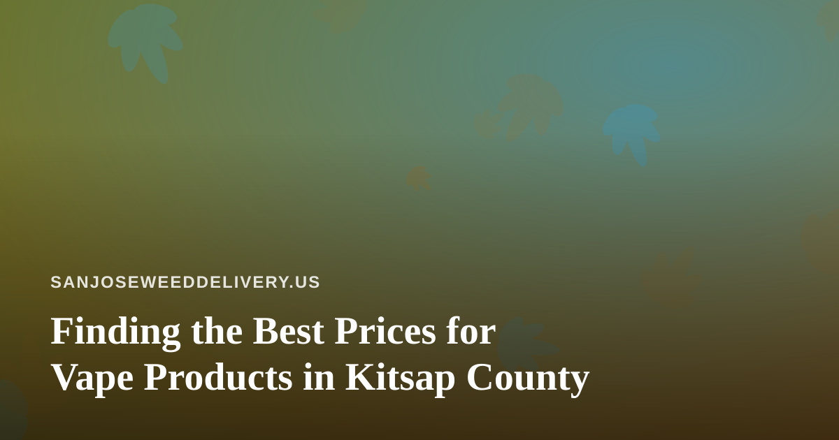 Finding the Best Prices for Vape Products in Kitsap County