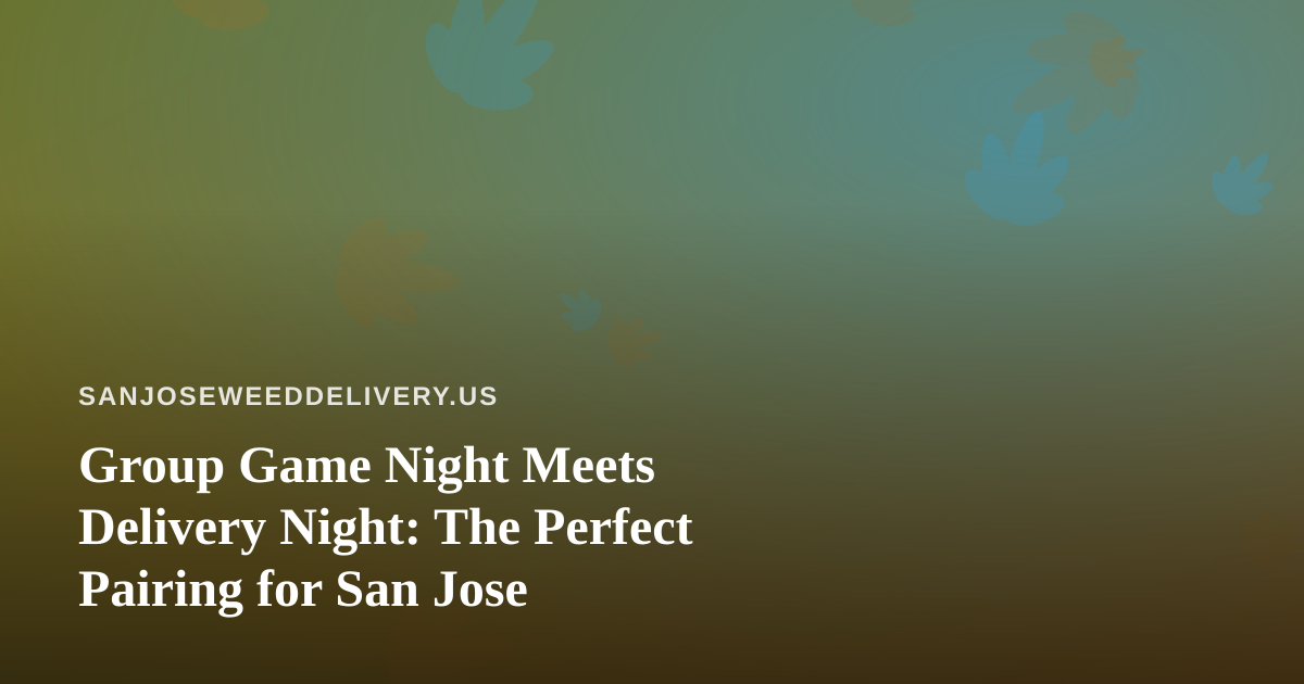 Group Game Night Meets Delivery Night: The Perfect Pairing for San Jose