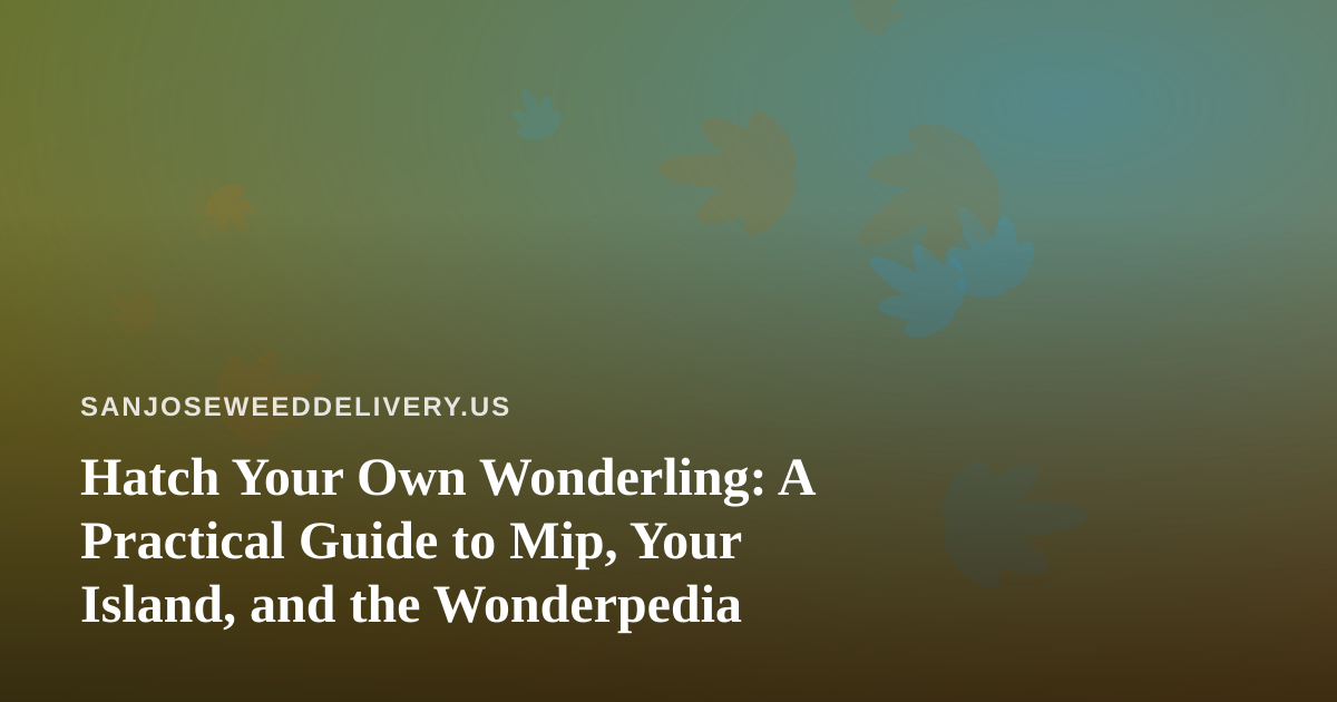 Hatch Your Own Wonderling: A Practical Guide to Mip, Your Island, and the Wonderpedia