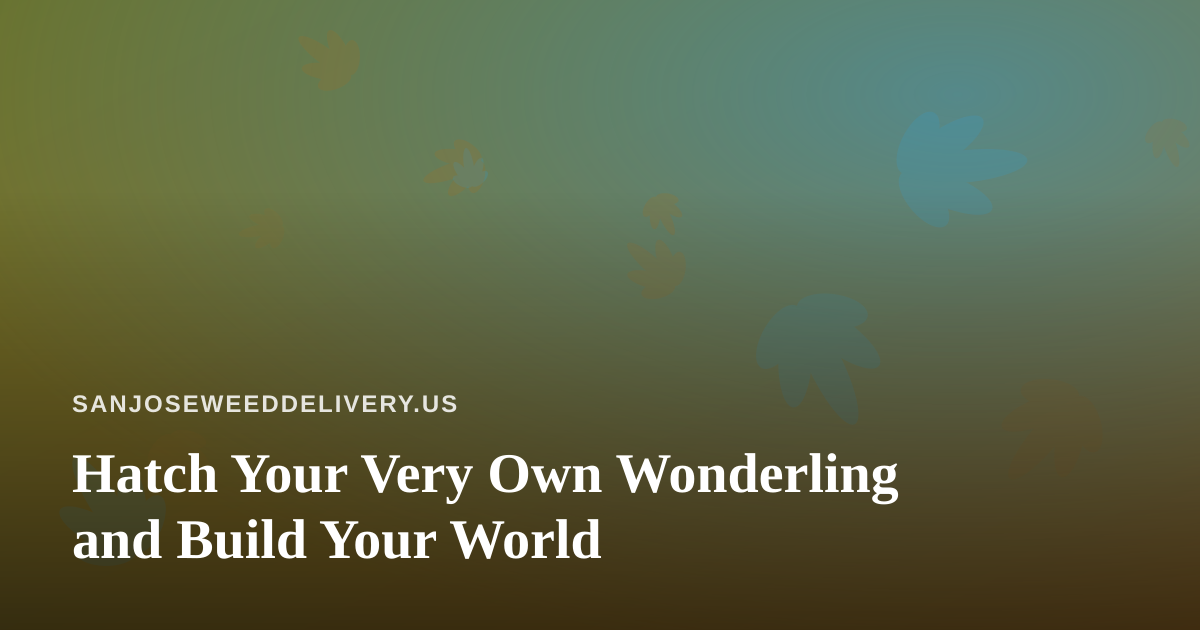 Hatch Your Very Own Wonderling and Build Your World