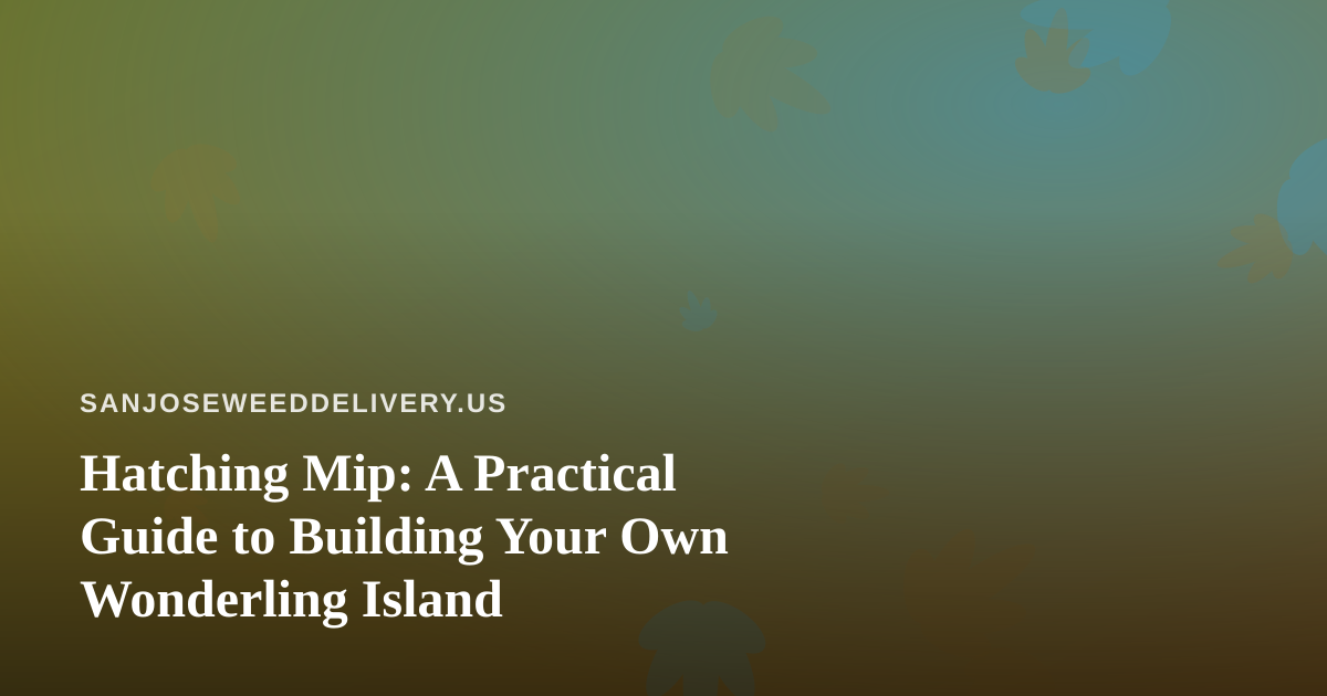 Hatching Mip: A Practical Guide to Building Your Own Wonderling Island