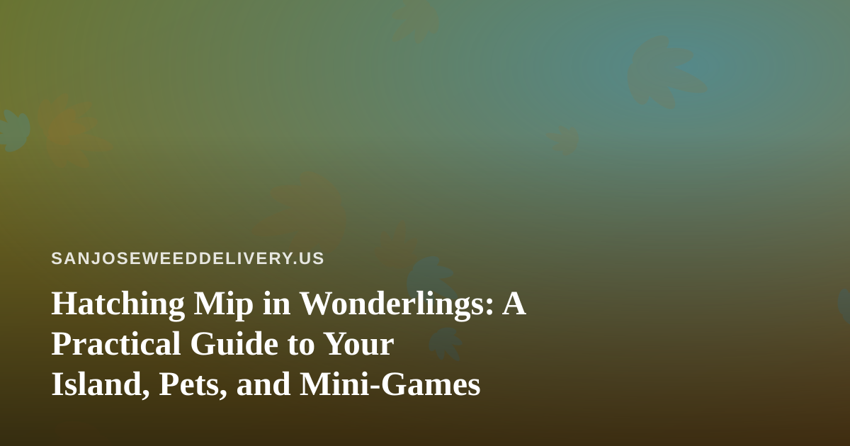 Hatching Mip in Wonderlings: A Practical Guide to Your Island, Pets, and Mini-Games