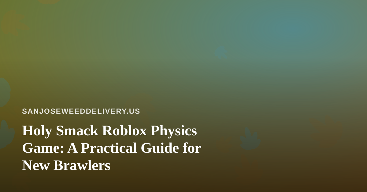 Holy Smack Roblox Physics Game: A Practical Guide for New Brawlers