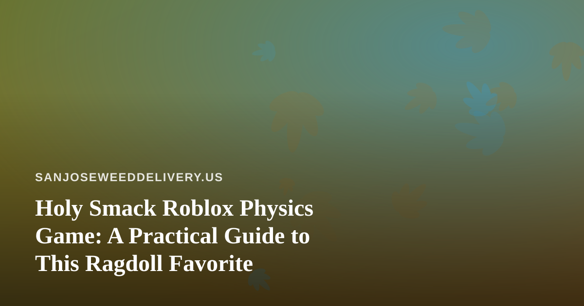Holy Smack Roblox Physics Game: A Practical Guide to This Ragdoll Favorite
