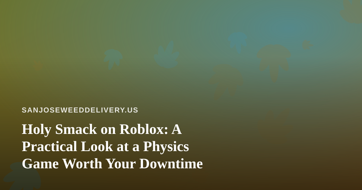 Holy Smack on Roblox: A Practical Look at a Physics Game Worth Your Downtime