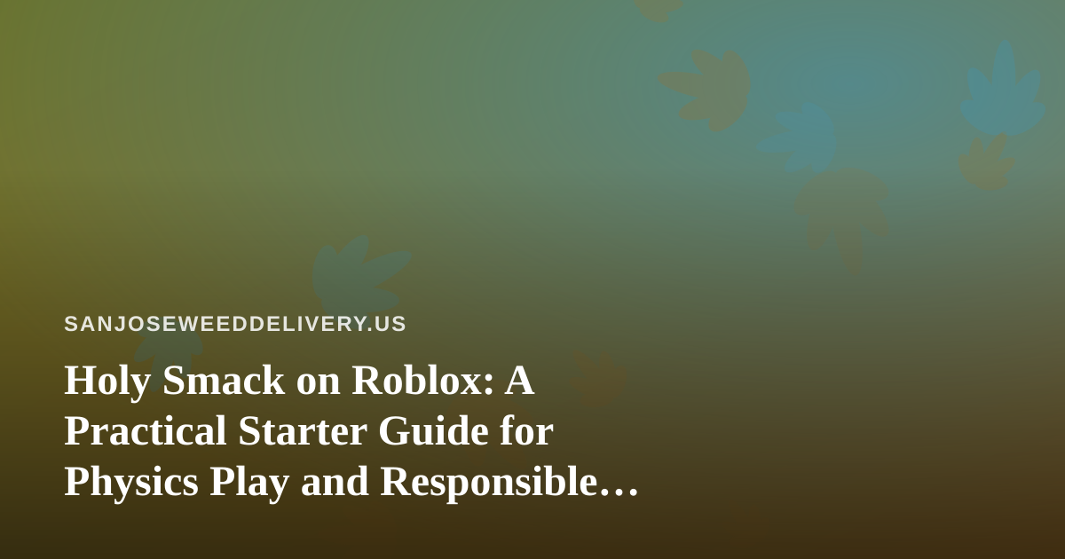 Holy Smack on Roblox: A Practical Starter Guide for Physics Play and Responsible Game Nights