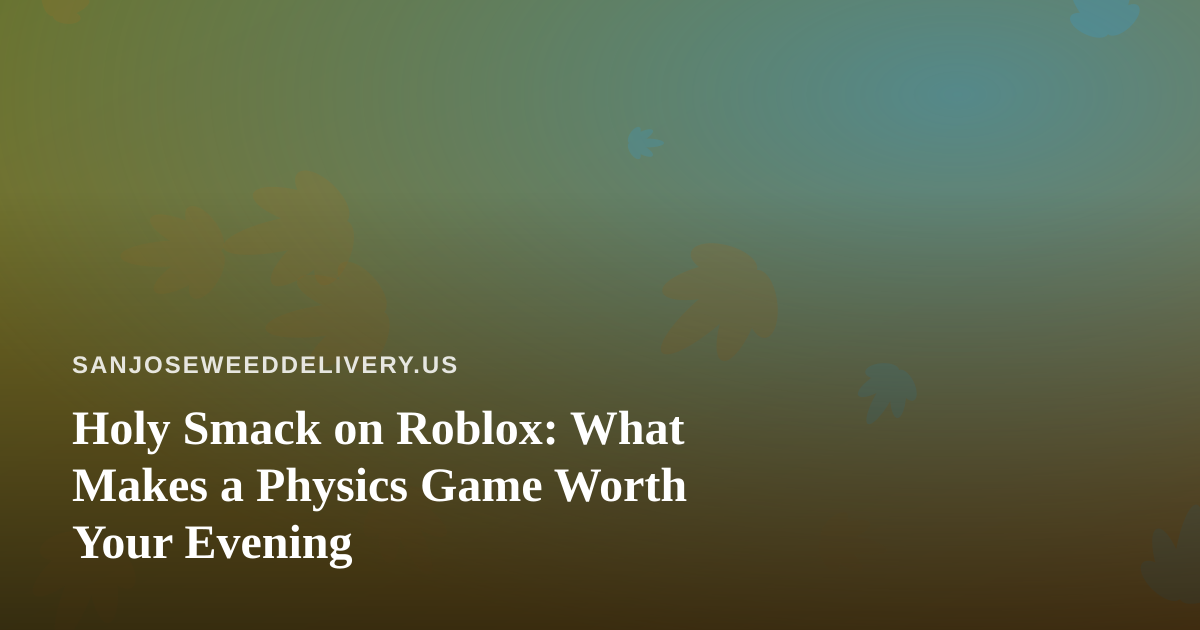 Holy Smack on Roblox: What Makes a Physics Game Worth Your Evening