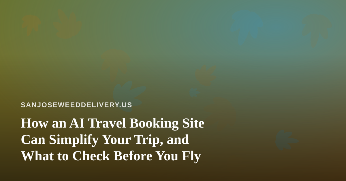 How an AI Travel Booking Site Can Simplify Your Trip, and What to Check Before You Fly
