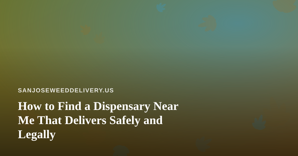 How to Find a Dispensary Near Me That Delivers Safely and Legally