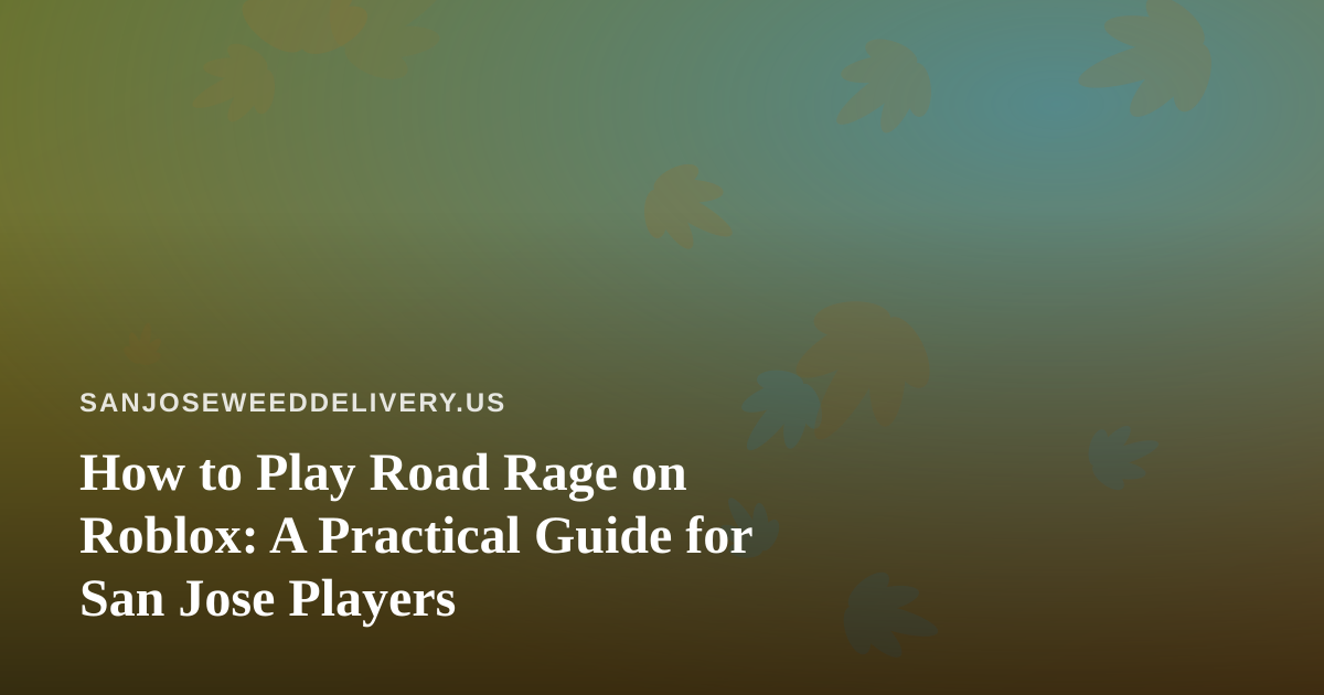 How to Play Road Rage on Roblox: A Practical Guide for San Jose Players