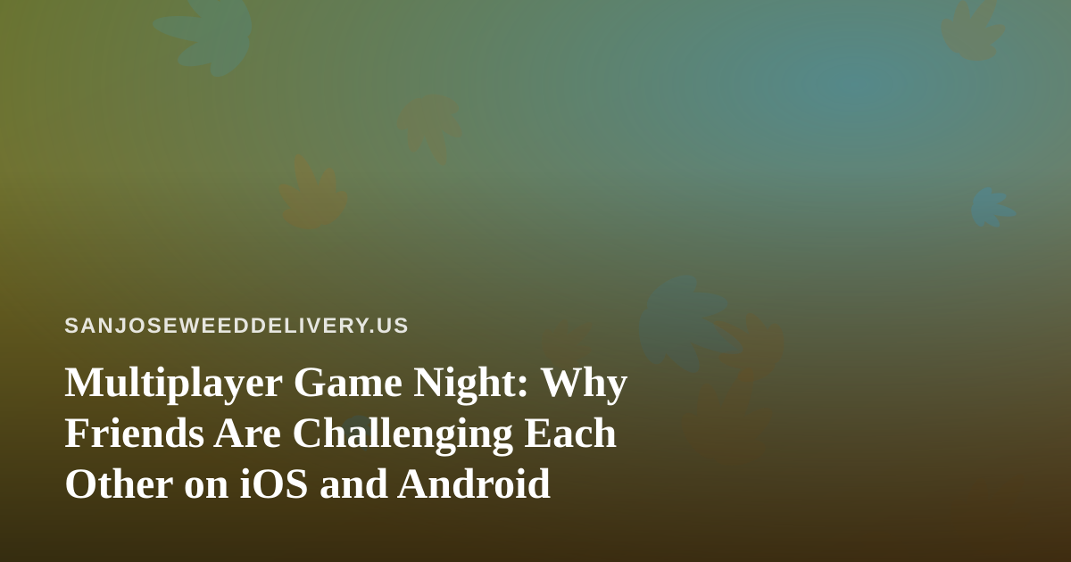 Multiplayer Game Night: Why Friends Are Challenging Each Other on iOS and Android