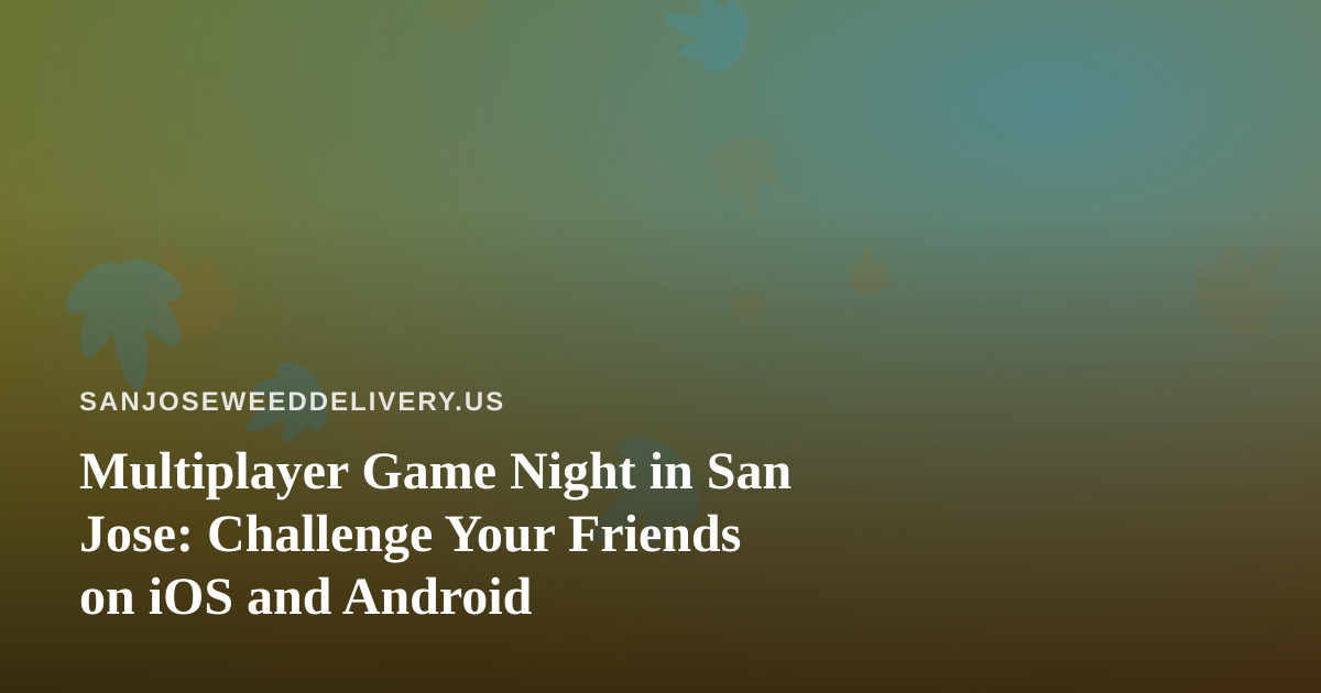 Multiplayer Game Night in San Jose: Challenge Your Friends on iOS and Android