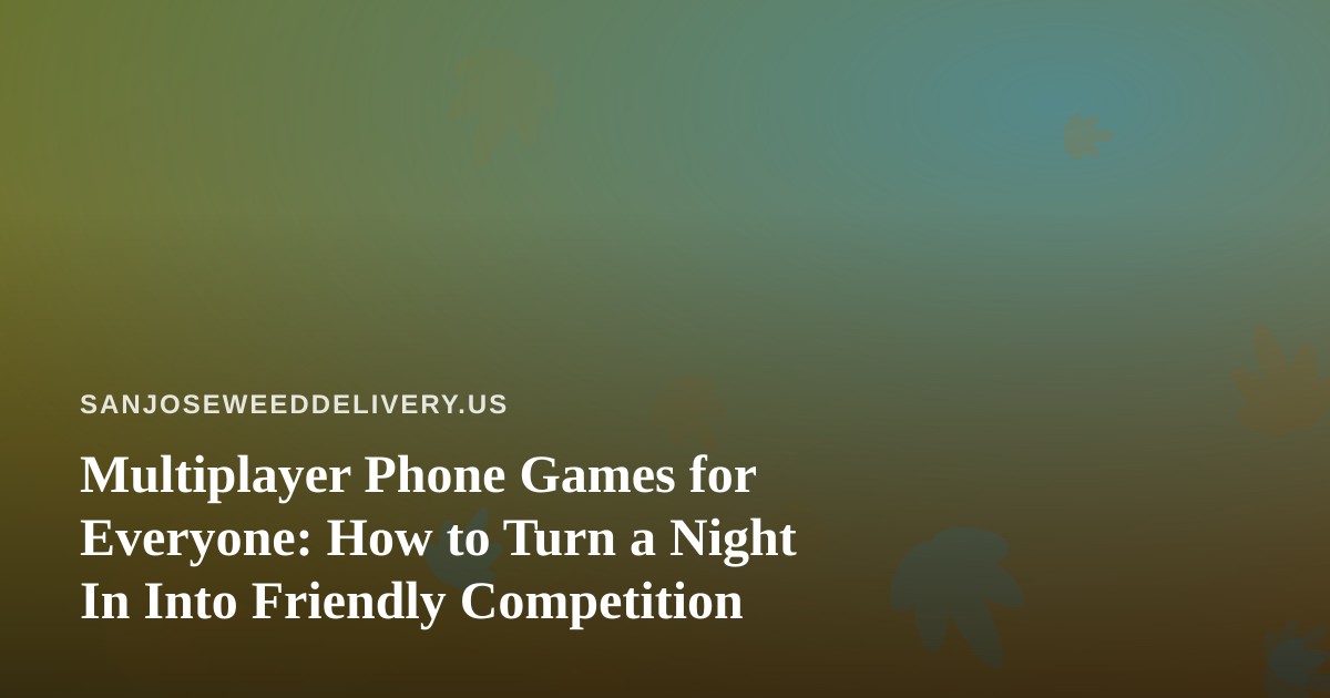 Multiplayer Phone Games for Everyone: How to Turn a Night In Into Friendly Competition
