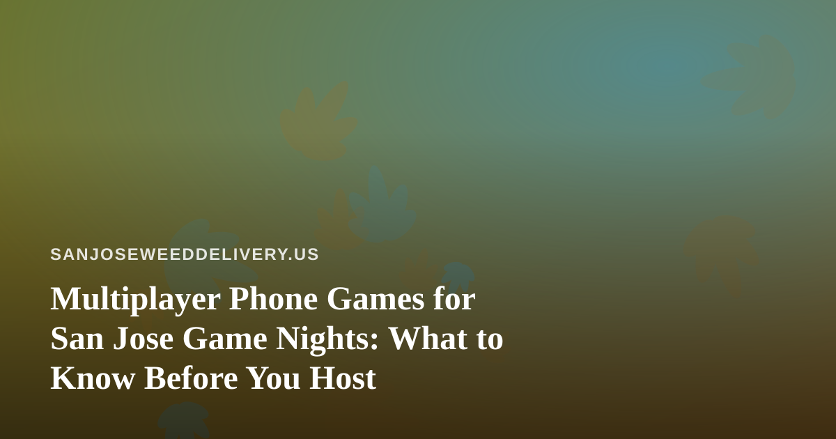 Multiplayer Phone Games for San Jose Game Nights: What to Know Before You Host