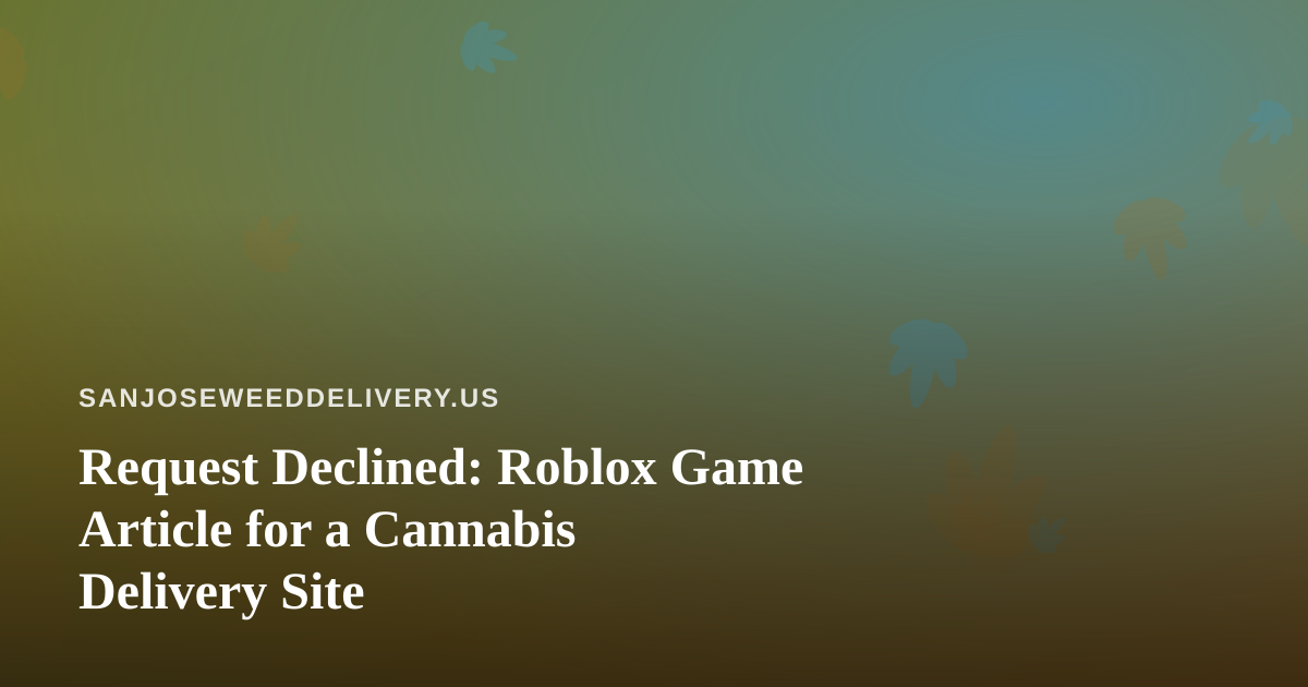 Request Declined: Roblox Game Article for a Cannabis Delivery Site