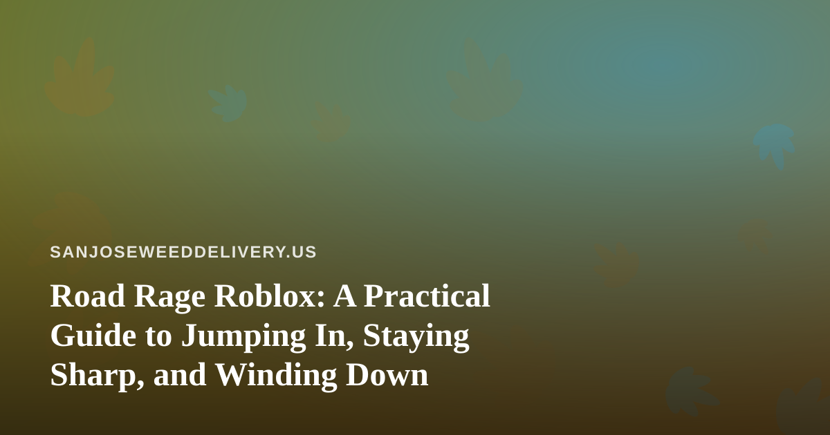 Road Rage Roblox: A Practical Guide to Jumping In, Staying Sharp, and Winding Down