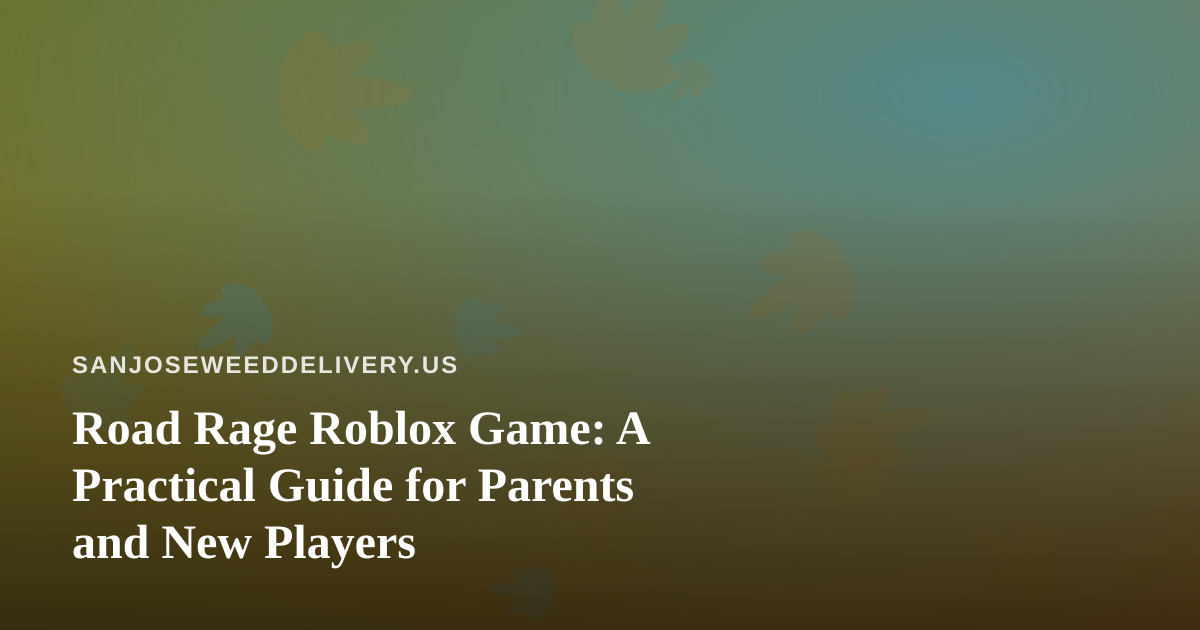 Road Rage Roblox Game: A Practical Guide for Parents and New Players