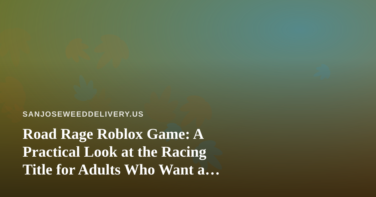 Road Rage Roblox Game: A Practical Look at the Racing Title for Adults Who Want a Break