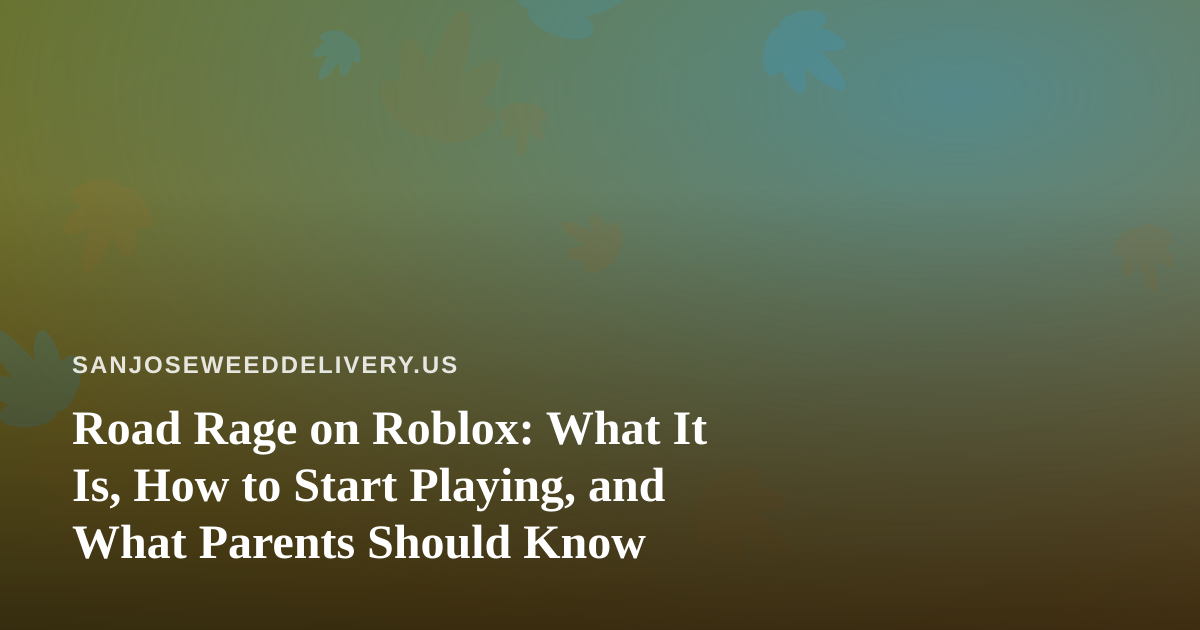 Road Rage on Roblox: What It Is, How to Start Playing, and What Parents Should Know