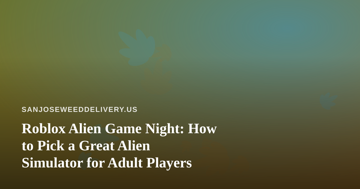 Roblox Alien Game Night: How to Pick a Great Alien Simulator for Adult Players