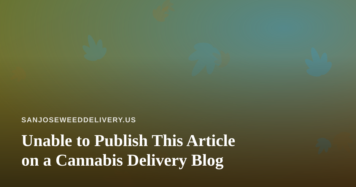 Unable to Publish This Article on a Cannabis Delivery Blog