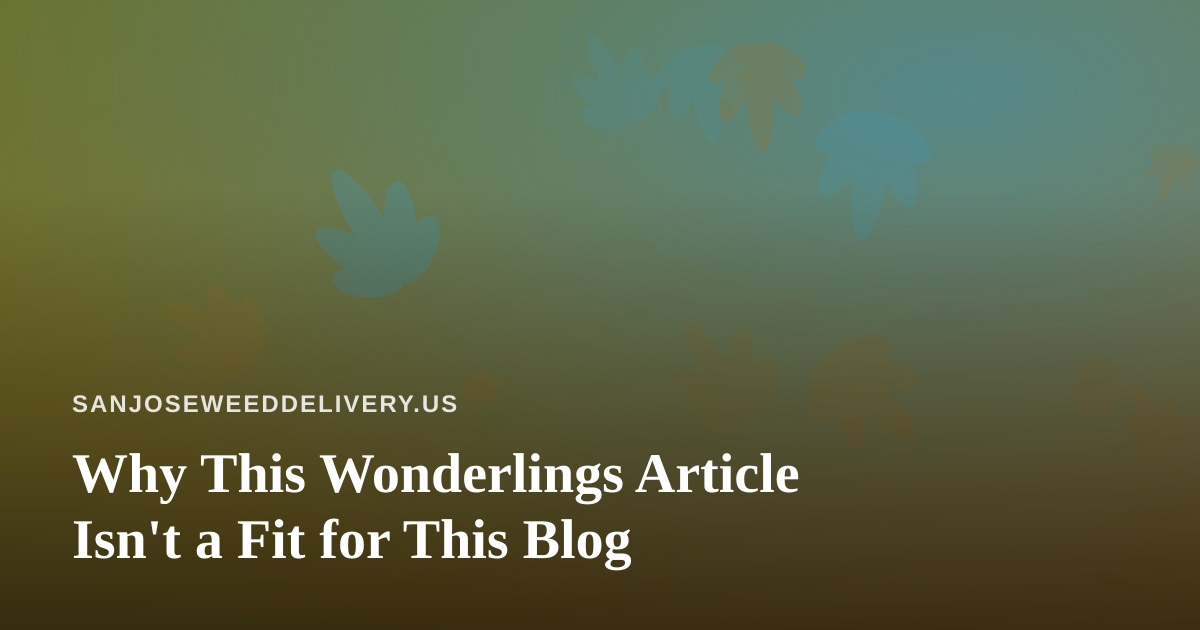 Why This Wonderlings Article Isn’t a Fit for This Blog